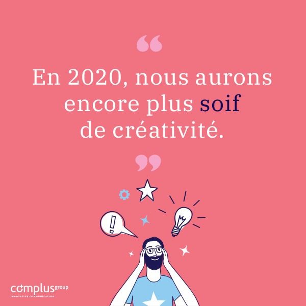 En 2020, nous aurons encore plus soif de créativité.